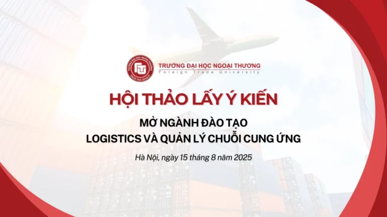 HỘI THẢO LẤY Ý KIẾN MỞ NGÀNH ĐÀO TẠO LOGISTICS VÀ QUẢN LÝ CHUỖI CUNG ỨNG – CHƯƠNG TRÌNH LOGISTICS TOÀN CẦU VÀ ĐỔI MỚI CHUỖI CUNG ỨNG (G-LOGSI)
