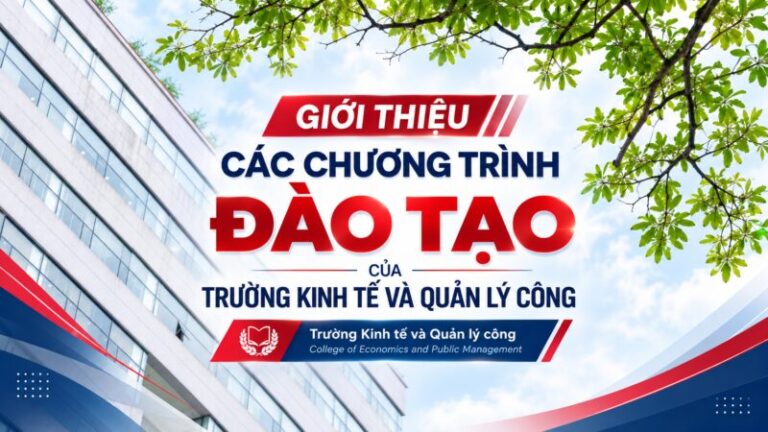 GIỚI THIỆU CÁC CHƯƠNG TRÌNH ĐÀO TẠO CỦA TRƯỜNG KINH TẾ VÀ QUẢN LÝ CÔNG